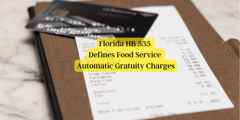 Florida HB 535 Defines Food Service Automatic Gratuity Charges Florida HB 535 Defines Food Service Automatic Gratuity Charges
