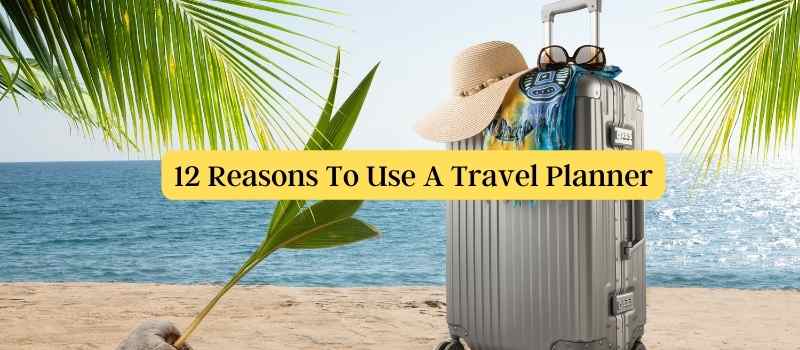 12 reasons to use a travel planner for your next vacation, cruise or adventure. 12 reasons to use a travel planner