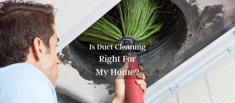 Is duct cleaning right for my home? Is duct cleaning right for my home?